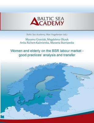 Women and elderly on the BSR labour market - good practices' analysis and transfer (Paperback)