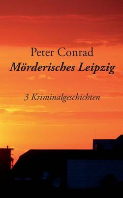 Moerderisches Leipzig: 3 Kriminalgeschichten (Paperback)