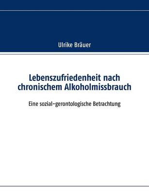 Lebenszufriedenheit Nach Chronischem Alkoholmissbrauch (Paperback)
