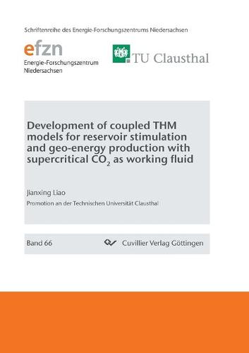 Development of coupled THM models for reservoir stimulation and geo-energy production with supercritical CO2 as working fluid (Paperback)