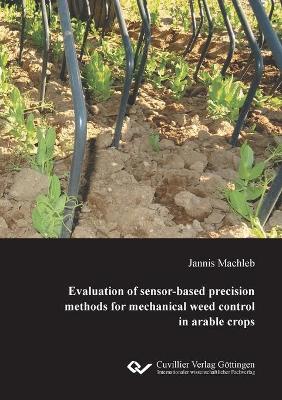 Evaluation of sensor-based precision methods for mechanical weed control in arable crops (Paperback)