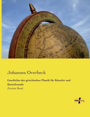 Geschichte Der Griechischen Plastik Fur Kunstler Und Kunstfreunde (Paperback)