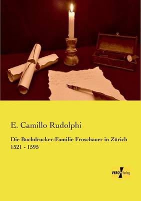 Die Buchdrucker-Familie Froschauer in Zurich 1521 - 1595 (Paperback)
