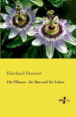 Die Pflanze - ihr Bau und ihr Leben (Paperback)