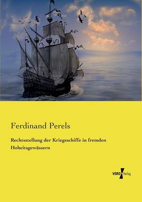 Rechtsstellung der Kriegsschiffe in fremden Hoheitsgewassern (Paperback)