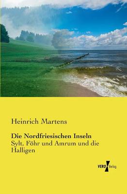 Die Nordfriesischen Inseln: Sylt, Foehr und Amrum und die Halligen (Paperback)