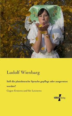 Soll die plattdeutsche Sprache gepflegt oder ausgerottet werden? (Paperback)