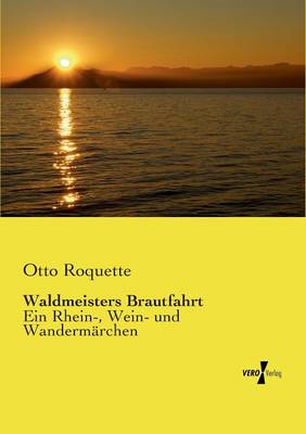 Waldmeisters Brautfahrt: Ein Rhein-, Wein- und Wandermarchen (Paperback)