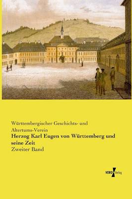 Herzog Karl Eugen Von Wurttemberg Und Seine Zeit (Paperback)