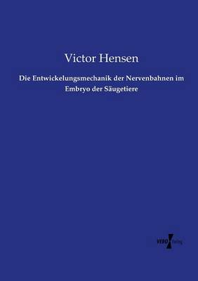 Die Entwickelungsmechanik Der Nervenbahnen Im Embryo Der S ugetiere (Paperback)