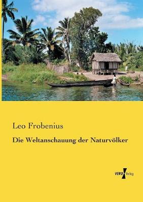 Die Weltanschauung Der Naturvolker (Paperback)