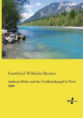 Andreas Hofer Und Der Freiheitskampf in Tirol 1809 (Paperback)