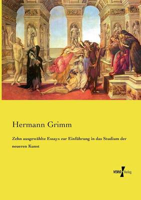 Zehn Ausgewahlte Essays Zur Einfuhrung in Das Studium Der Neueren Kunst (Paperback)