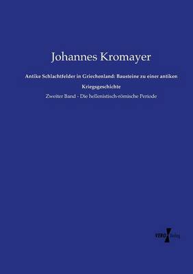 Antike Schlachtfelder in Griechenland: Bausteine Zu Einer Antiken Kriegsgeschichte (Paperback)