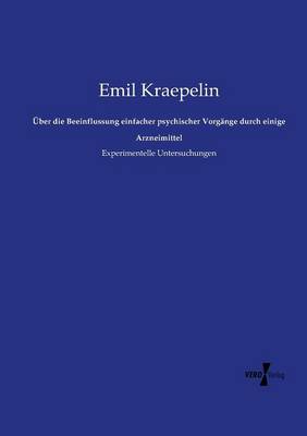 ber Die Beeinflussung Einfacher Psychischer Vorg nge Durch Einige Arzneimittel (Paperback)