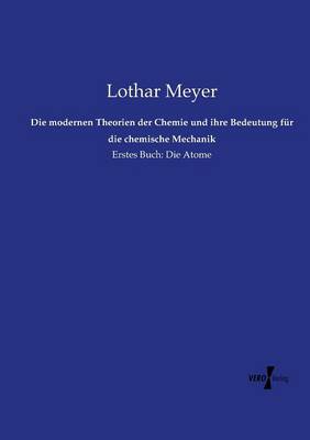 Die Modernen Theorien Der Chemie Und Ihre Bedeutung F r Die Chemische Mechanik (Paperback)