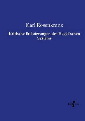 Kritische Erlauterungen Des Hegelschen Systems (Paperback)
