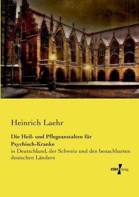 Die Heil- Und Pflegeanstalten Fur Psychisch-Kranke (Paperback)