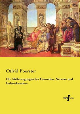 Die Mitbewegungen Bei Gesunden, Nerven- Und Geisteskranken (Paperback)