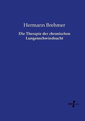 Die Therapie Der Chronischen Lungenschwindsucht (Paperback)