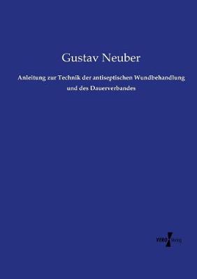Anleitung Zur Technik Der Antiseptischen Wundbehandlung Und Des Dauerverbandes (Paperback)