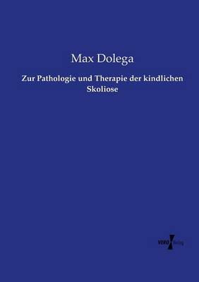 Zur Pathologie Und Therapie Der Kindlichen Skoliose (Paperback)
