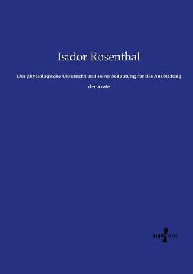 Der Physiologische Unterricht Und Seine Bedeutung Fur Die Ausbildung Der Arzte (Paperback)