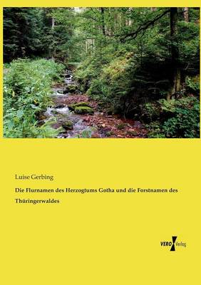 Die Flurnamen Des Herzogtums Gotha Und Die Forstnamen Des Th ringerwaldes (Paperback)