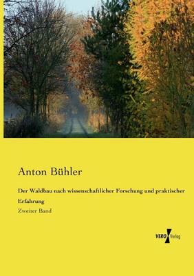 Der Waldbau Nach Wissenschaftlicher Forschung Und Praktischer Erfahrung (Paperback)