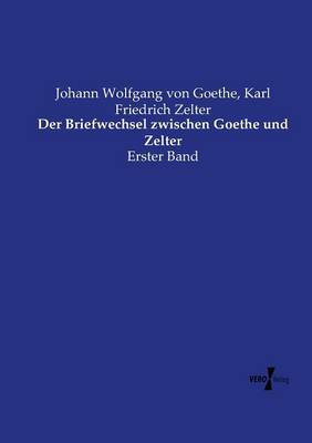 Der Briefwechsel Zwischen Goethe Und Zelter (Paperback)