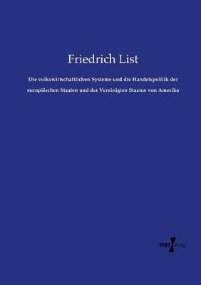 Die Volkswirtschaftlichen Systeme Und Die Handelspolitik Der Europaischen Staaten Und Der Vereinigten Staaten Von Amerika (Paperback)