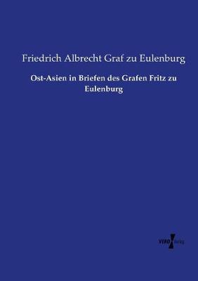 Ost-Asien in Briefen Des Grafen Fritz Zu Eulenburg (Paperback)
