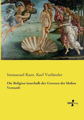 Die Religion Innerhalb Der Grenzen Der Blossen Vernunft (Paperback)