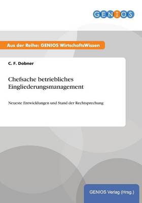 Chefsache betriebliches Eingliederungsmanagement: Neueste Entwicklungen und Stand der Rechtsprechung (Paperback)