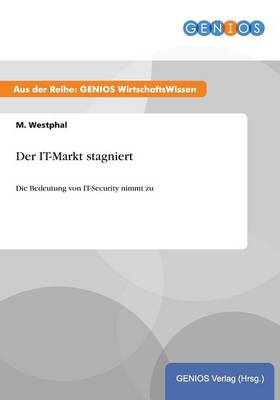 Der IT-Markt stagniert: Die Bedeutung von IT-Security nimmt zu (Paperback)