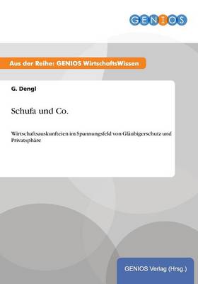 Schufa und Co.: Wirtschaftsauskunfteien im Spannungsfeld von Glaubigerschutz und Privatsphare (Paperback)