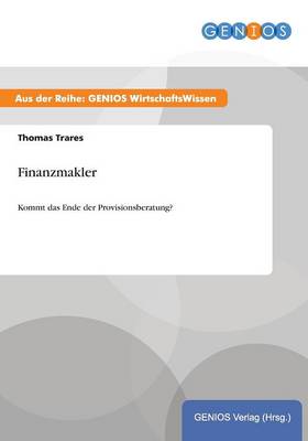 Finanzmakler: Kommt das Ende der Provisionsberatung? (Paperback)