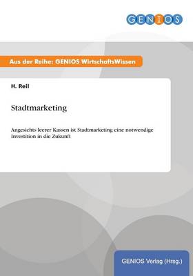 Stadtmarketing: Angesichts leerer Kassen ist Stadtmarketing eine notwendige Investition in die Zukunft (Paperback)