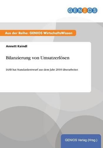 Bilanzierung von Umsatzerloesen: IASB hat Standardentwurf aus dem Jahr 2010 uberarbeitet (Paperback)