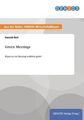 Green Meetings: Wann ist ein Meeting wirklich grun? (Paperback)