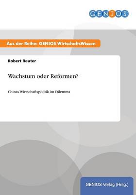 Wachstum oder Reformen?: Chinas Wirtschaftspolitik im Dilemma (Paperback)