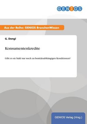 Konsumentenkredite: Gibt es sie bald nur noch zu bonitatsabhangigen Konditionen? (Paperback)