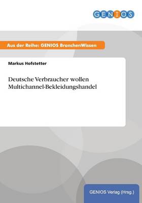 Deutsche Verbraucher wollen Multichannel-Bekleidungshandel (Paperback)