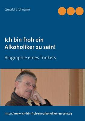 Ich Bin Froh Ein Alkoholiker Zu Sein! (Paperback)