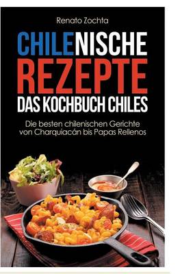 Chilenische Rezepte - Das Kochbuch Chiles (Paperback)