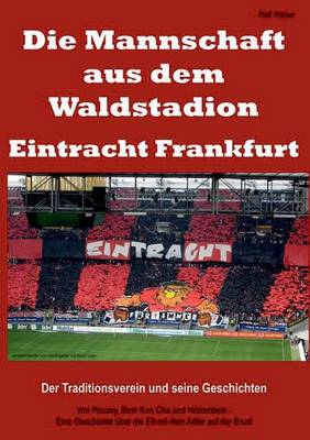 Die Mannschaft Aus Dem Waldstadion - Eintracht Frankfurt (Paperback)