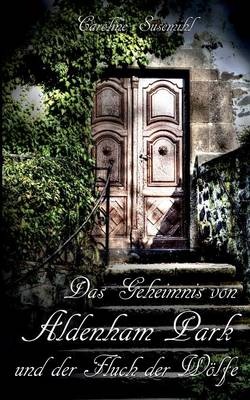 Das Geheimnis von Aldenham Park: und der Fluch der Woelfe (Paperback)