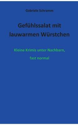 Gefuhlssalat mit lauwarmen Wurstchen: Kleine Krimis unter Nachbarn, fast normal (Paperback)