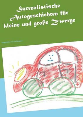 Surrealistische Autogeschichten Fur Kleine Und Grosse Zwerge (Paperback)