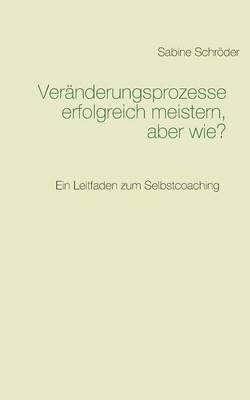 Veranderungsprozesse Erfolgreich Meistern, Aber Wie? (Paperback)